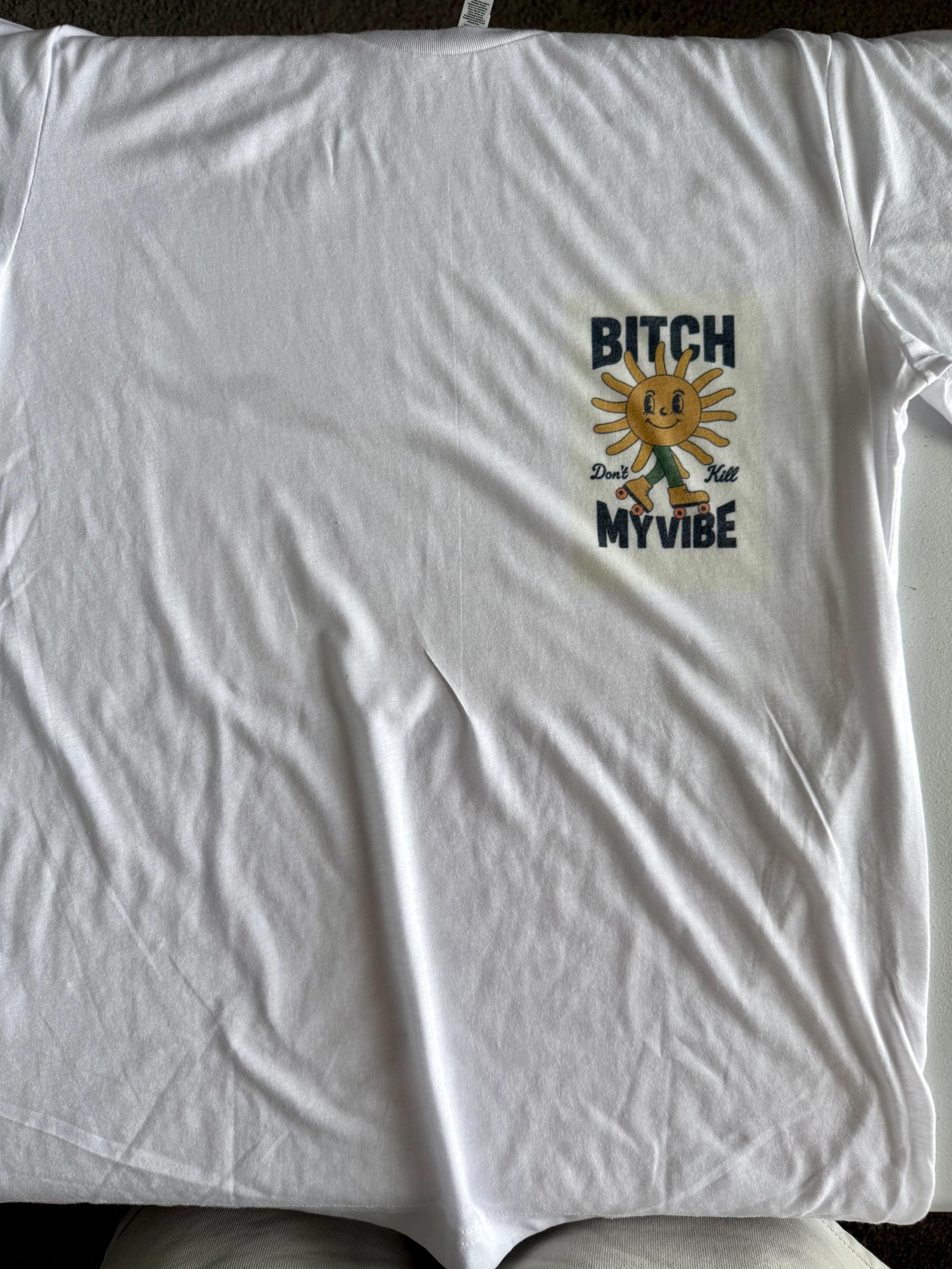 Bitch Don’t Kill My Vibe T-Shirt